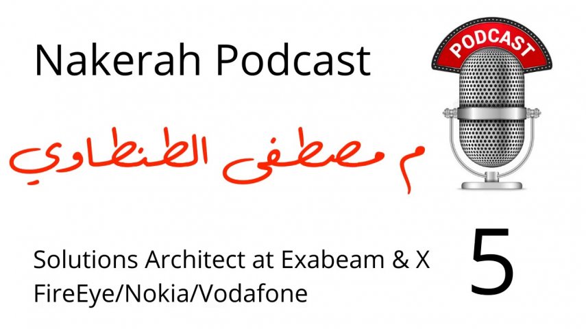 05 Moustafa Altantawy – Solutions Architect @ Exabeam & X FireEye/Nokia/Vodafone